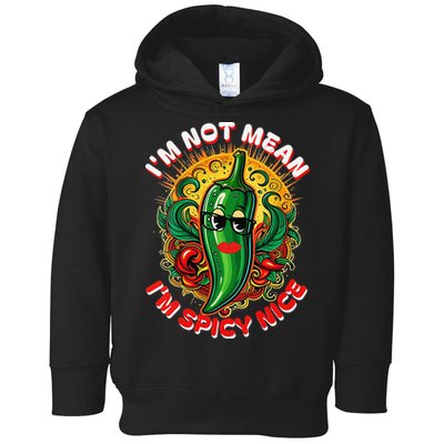 Im Not Mean Im Spicy Nice Sarcastic Humor Sarcasm Funny Gift Toddler Hoodie