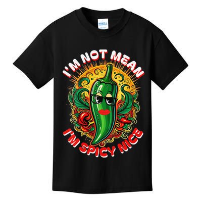 Im Not Mean Im Spicy Nice Sarcastic Humor Sarcasm Funny Gift Kids T-Shirt