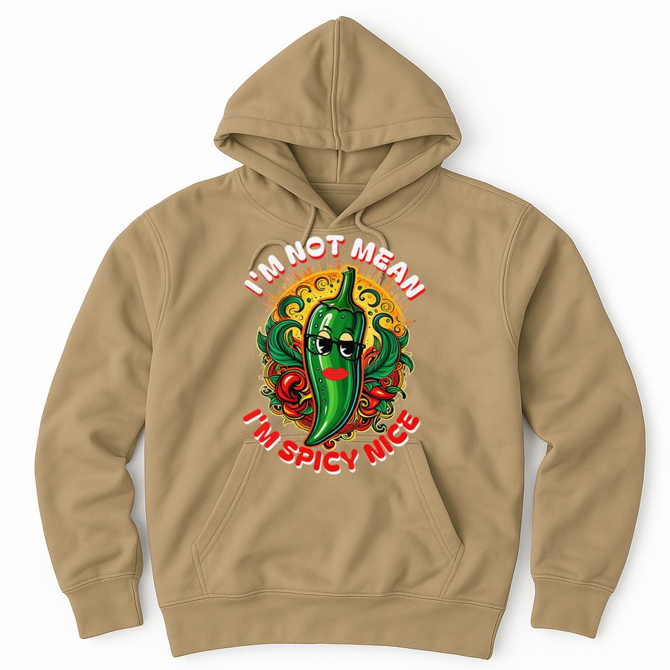 Im Not Mean Im Spicy Nice Sarcastic Humor Sarcasm Funny Gift Hoodie