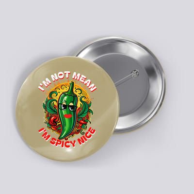 Im Not Mean Im Spicy Nice Sarcastic Humor Sarcasm Funny Gift Button