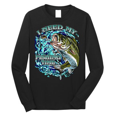 I Need My Fishing Time Long Sleeve Shirt
