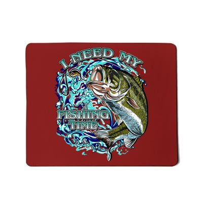 I Need My Fishing Time Mousepad