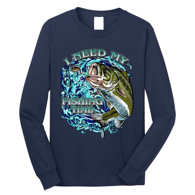 I Need My Fishing Time Long Sleeve Shirt