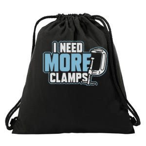 I Need More Clamps Funny Carpenter Woodworker Drawstring Bag