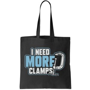 I Need More Clamps Funny Carpenter Woodworker Tote Bag