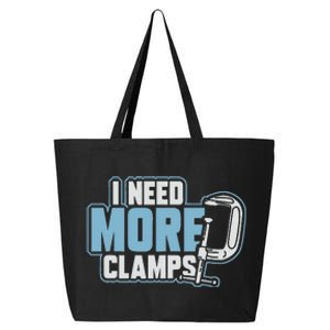 I Need More Clamps Funny Carpenter Woodworker 25L Jumbo Tote