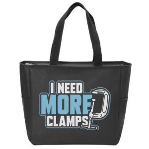 I Need More Clamps Funny Carpenter Woodworker Zip Tote Bag