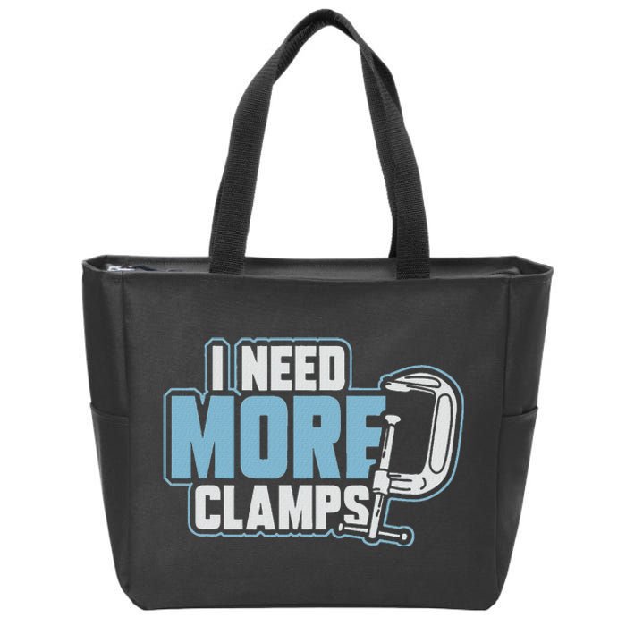 I Need More Clamps Funny Carpenter Woodworker Zip Tote Bag