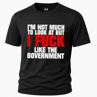 IM Not Much To Look At But I Fuck Like The Government Performance Shirt