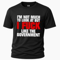 IM Not Much To Look At But I Fuck Like The Government Cooling Performance Crew T-Shirt