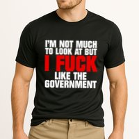 IM Not Much To Look At But I Fuck Like The Government Cooling Performance Crew T-Shirt