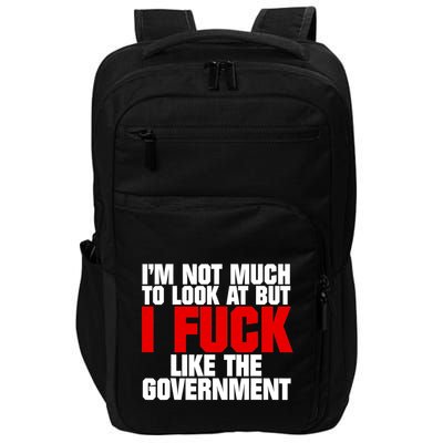 IM Not Much To Look At But I Fuck Like The Government Impact Tech Backpack