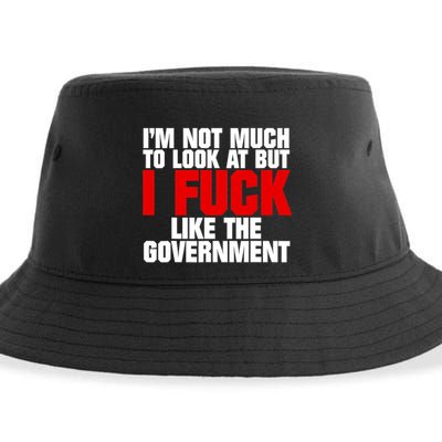 IM Not Much To Look At But I Fuck Like The Government Sustainable Bucket Hat