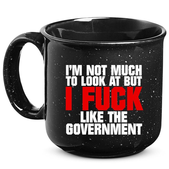 IM Not Much To Look At But I Fuck Like The Government 15oz Campfire Ceramic Mug