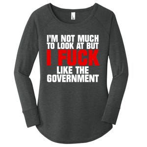 IM Not Much To Look At But I Fuck Like The Government Women's Perfect Tri Tunic Long Sleeve Shirt