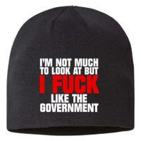 IM Not Much To Look At But I Fuck Like The Government Sustainable Beanie