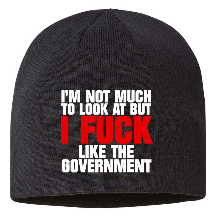 IM Not Much To Look At But I Fuck Like The Government Sustainable Beanie