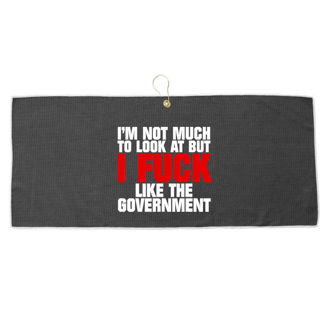 IM Not Much To Look At But I Fuck Like The Government Large Microfiber Waffle Golf Towel