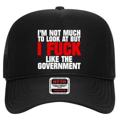 IM Not Much To Look At But I Fuck Like The Government Trucker Hat