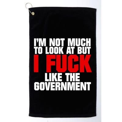 IM Not Much To Look At But I Fuck Like The Government Golf Towel