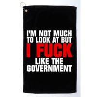 IM Not Much To Look At But I Fuck Like The Government Golf Towel
