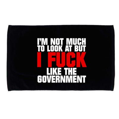 IM Not Much To Look At But I Fuck Like The Government Microfiber Hand Towel