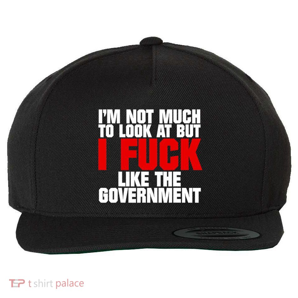 IM Not Much To Look At But I Fuck Like The Government Wool Snapback Cap
