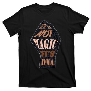 IT'S NOT MAGIC, IT'S DNA T-Shirt