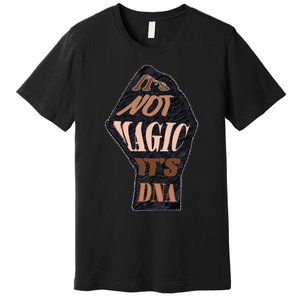 IT'S NOT MAGIC, IT'S DNA Premium T-Shirt