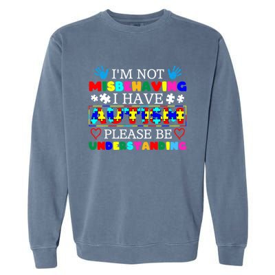 IM Not Misbehaving I Have Autism Asd Autism Warriors Gift Garment-Dyed Sweatshirt