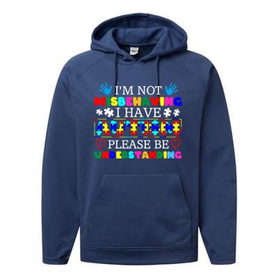 IM Not Misbehaving I Have Autism Asd Autism Warriors Gift Performance Fleece Hoodie