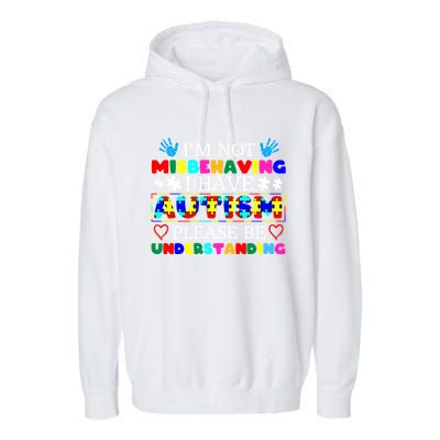 IM Not Misbehaving I Have Autism Asd Autism Warriors Gift Garment-Dyed Fleece Hoodie