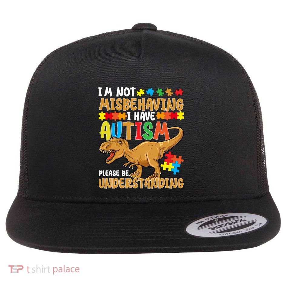 IM Not Misbehaving I Have Autism Autism Awareness Day Great Gift Flat Bill Trucker Hat