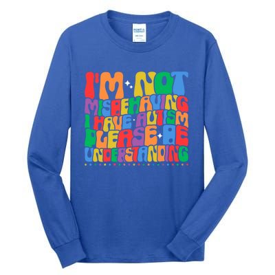 IM Not Misbehaving I Have Autism Awareness Autistic Funny Gift Tall Long Sleeve T-Shirt