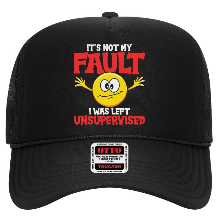 It´S Not My Fault I Was Left Unsupervised Sarcastic High Crown Mesh Back Trucker Hat