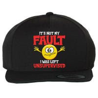 It´S Not My Fault I Was Left Unsupervised Sarcastic Wool Snapback Cap