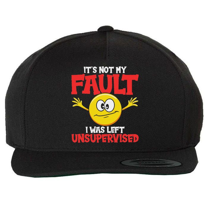 It´S Not My Fault I Was Left Unsupervised Sarcastic Wool Snapback Cap