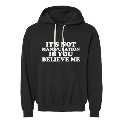 Its Not Manipulation If You Believe Me Garment-Dyed Fleece Hoodie
