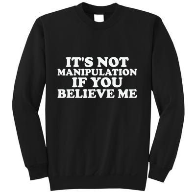 Its Not Manipulation If You Believe Me Sweatshirt