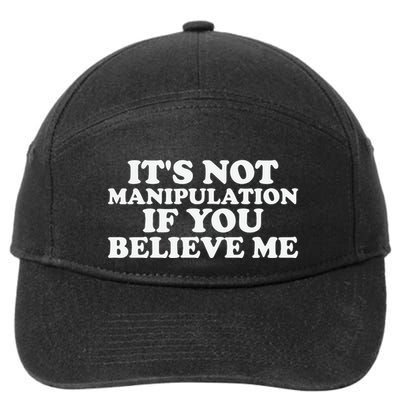 Its Not Manipulation If You Believe Me 7-Panel Snapback Hat