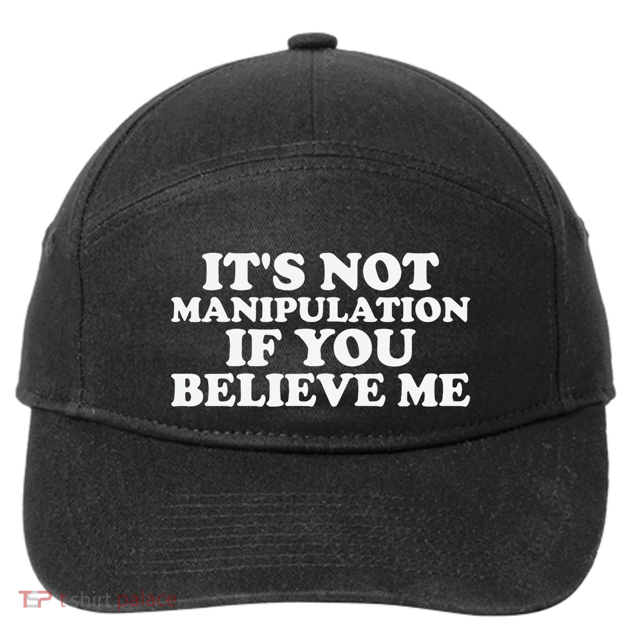 Its Not Manipulation If You Believe Me 7-Panel Snapback Hat