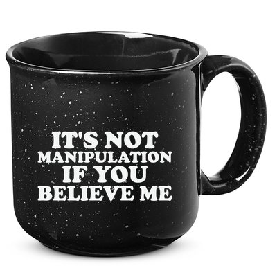 Its Not Manipulation If You Believe Me 15oz Campfire Ceramic Mug
