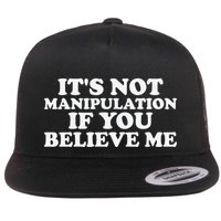 Its Not Manipulation If You Believe Me Flat Bill Trucker Hat