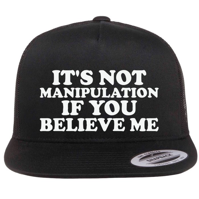 Its Not Manipulation If You Believe Me Flat Bill Trucker Hat
