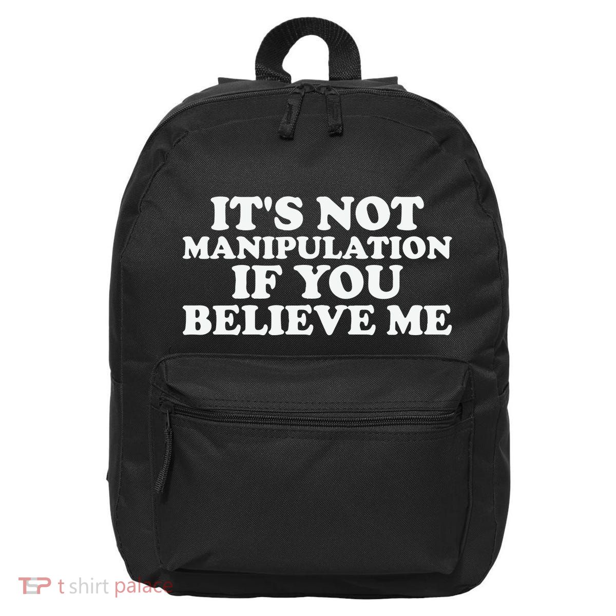 Its Not Manipulation If You Believe Me 16 in Basic Backpack