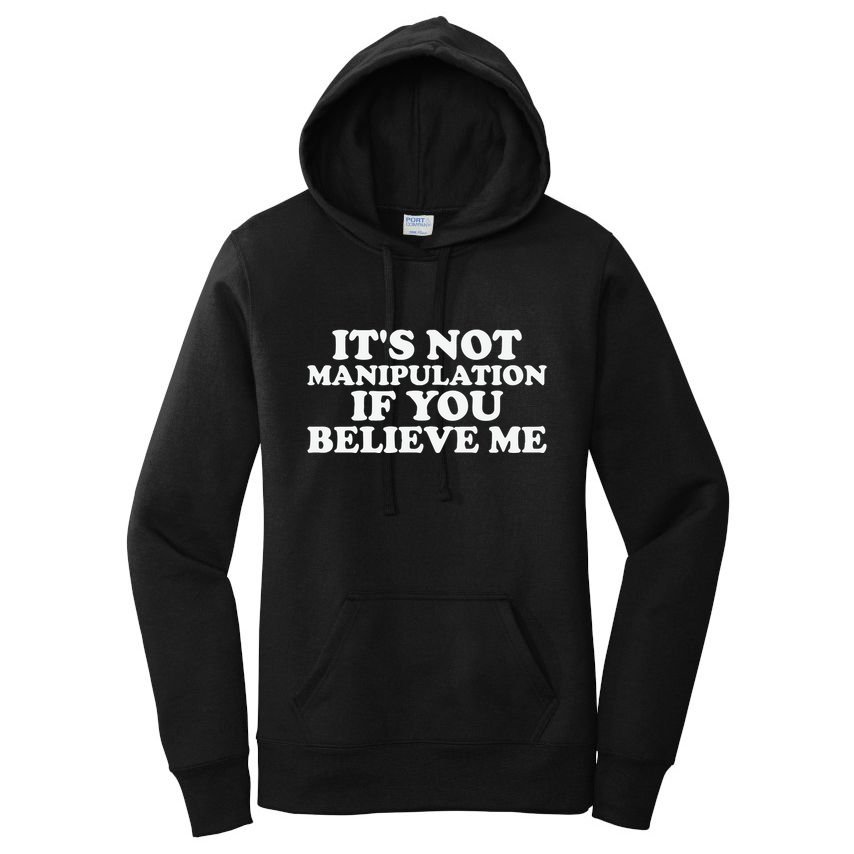 Its Not Manipulation If You Believe Me Women's Pullover Hoodie