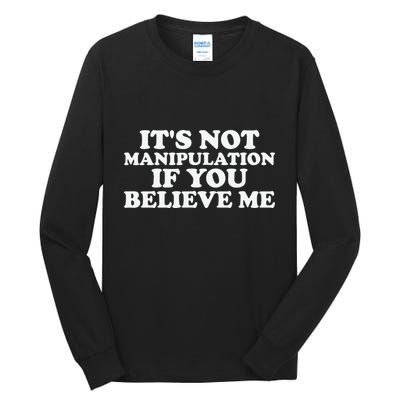 Its Not Manipulation If You Believe Me Tall Long Sleeve T-Shirt