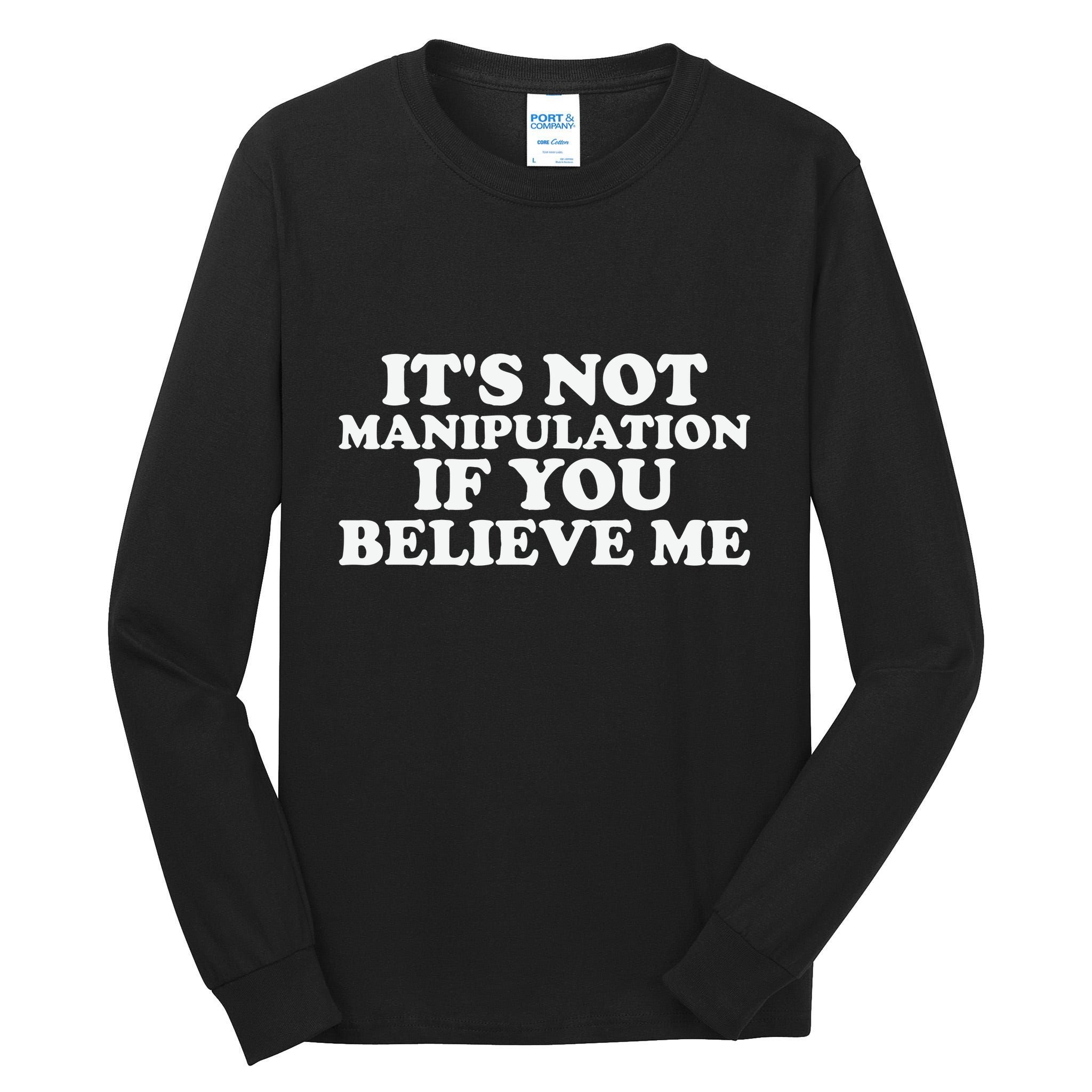 Its Not Manipulation If You Believe Me Tall Long Sleeve T-Shirt