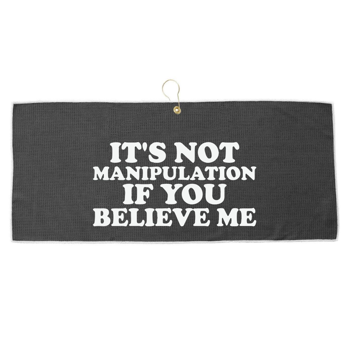 Its Not Manipulation If You Believe Me Large Microfiber Waffle Golf Towel