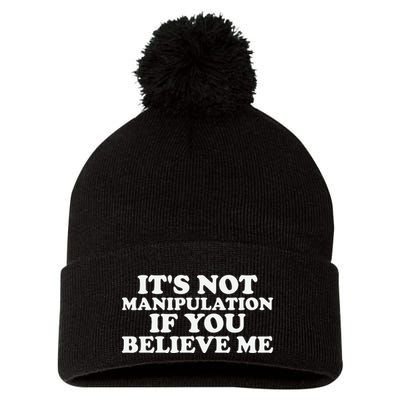 Its Not Manipulation If You Believe Me Pom Pom 12in Knit Beanie